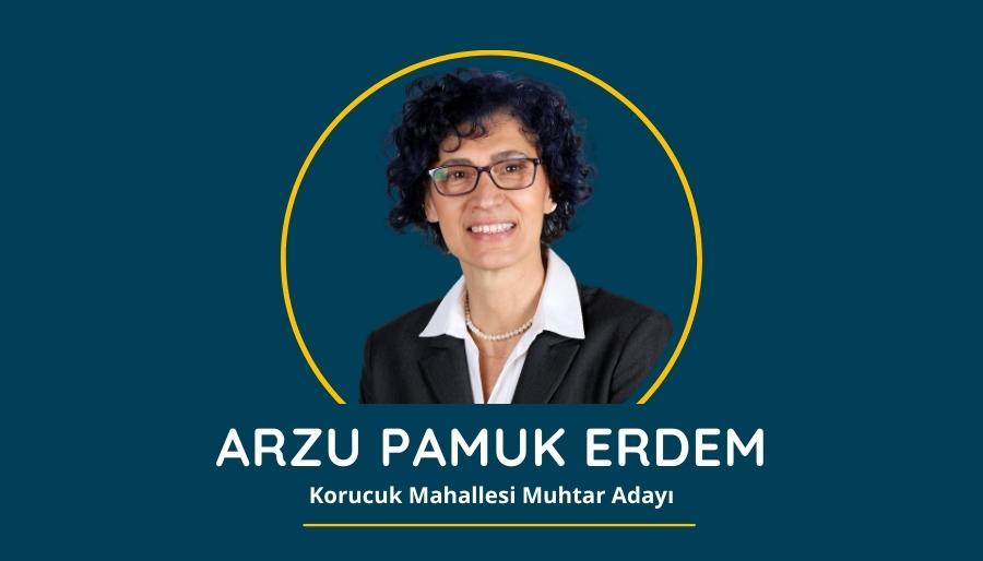 arzu pamuk erdem Korucuk Mahallesi Muhtar Adayı Arzu Pamuk Erdem'den Vizyon Dolu Projeler