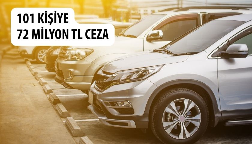 arac ceza satis Yetki Belgesiz Araç Ticareti Yapan 101 Kişiye 72 Milyon TL Ceza
