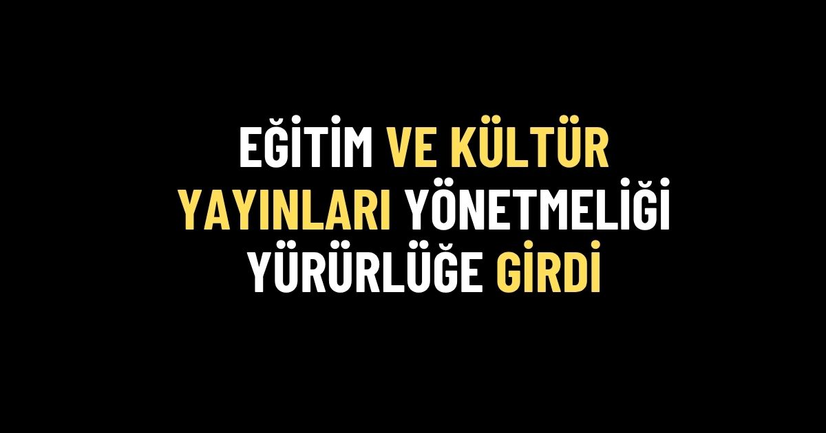 egirim kultur yayinlari MEB Eğitim ve Kültür Yayınları Yönetmeliği Resmî Gazete’de Yayımlandı