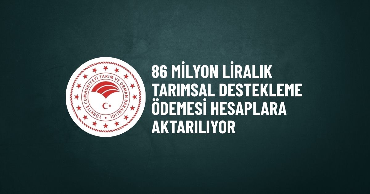 tarimsal destek odeme Çiftçilerin hesaplarına 86,4 milyon TL tarımsal destek aktarılıyor