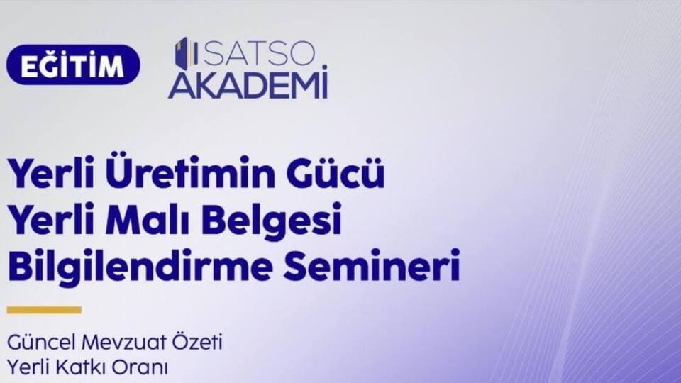 SATSO’da 2026’da Yürürlüğe Girecek Yeni Yerli Malı Tebliği İçin Bilgilendirme Semineri Düzenleniyor